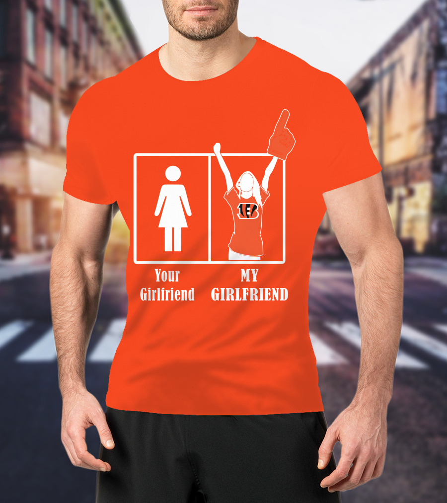 Cincinnati Bengals 16 Your Girlfriend My Girlfriend Rallying Fan Spirit T-Shirt