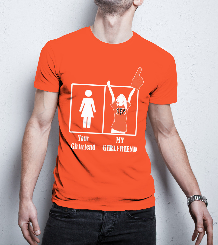 Cincinnati Bengals 16 Your Girlfriend My Girlfriend Rallying Fan Spirit T-Shirt
