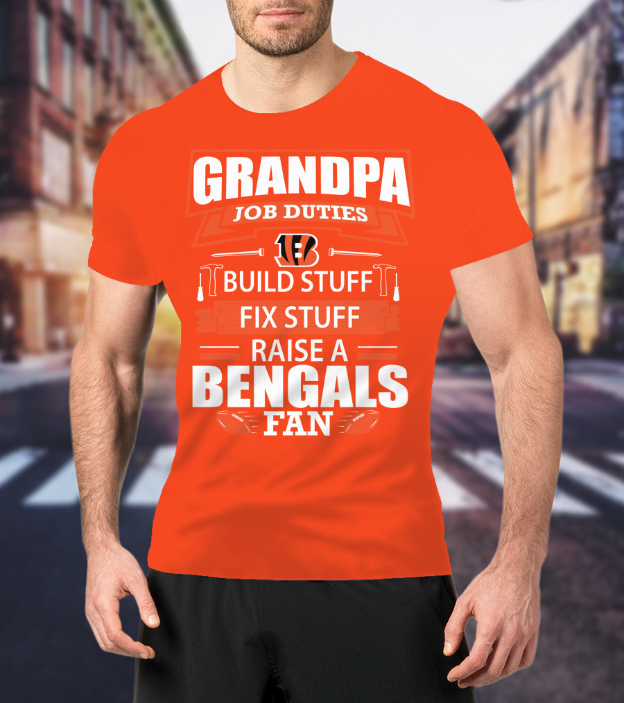 Grandpa Job Duties Build Stuff Fix Stuff Raise A Bengals Fan Cincinnati Bengals T-Shirt