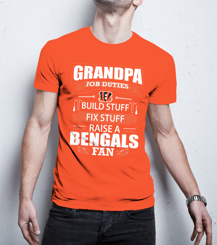 Grandpa Job Duties Build Stuff Fix Stuff Raise A Bengals Fan Cincinnati Bengals T-Shirt