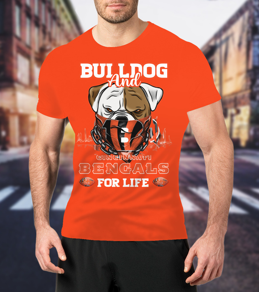 Bulldog And Cincinnati Bengals For Life T-Shirt