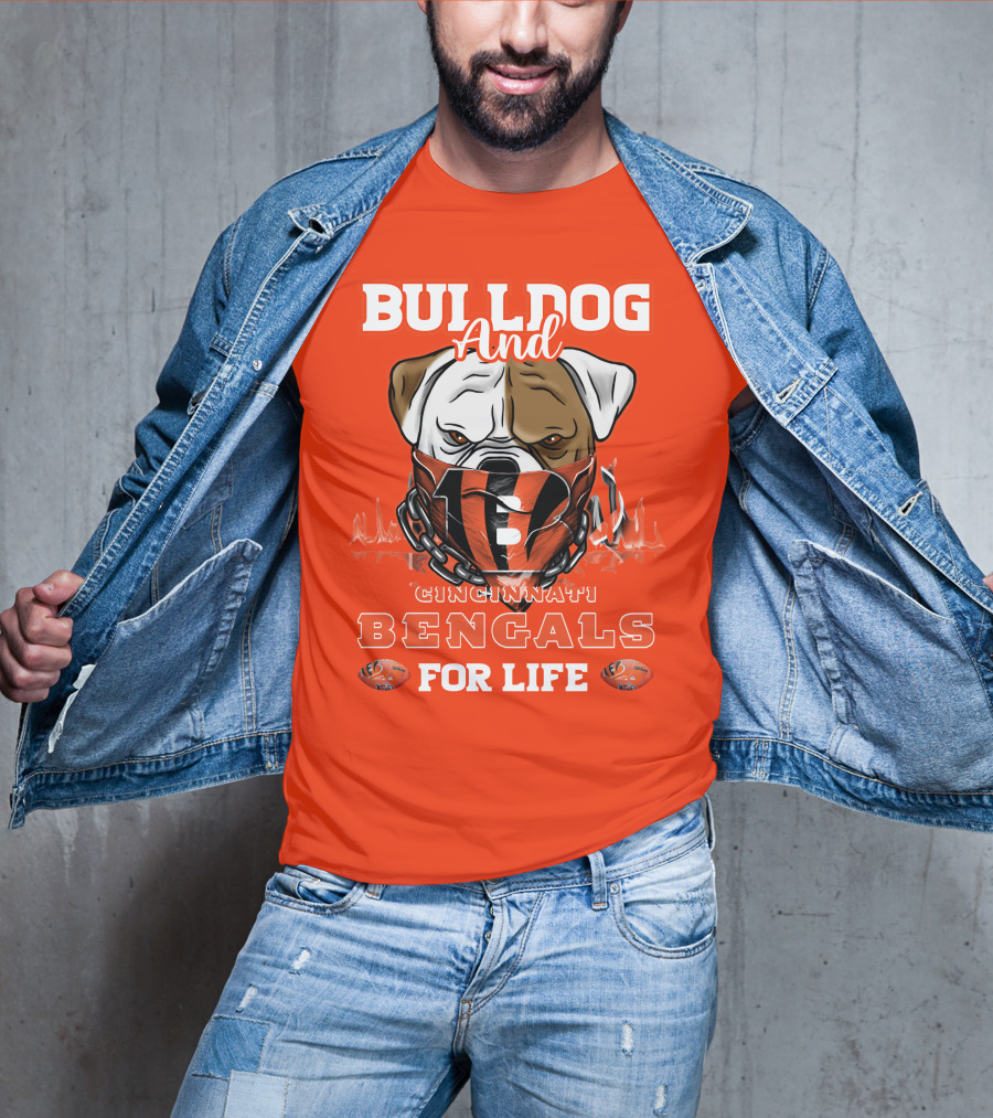 Bulldog And Cincinnati Bengals For Life T-Shirt