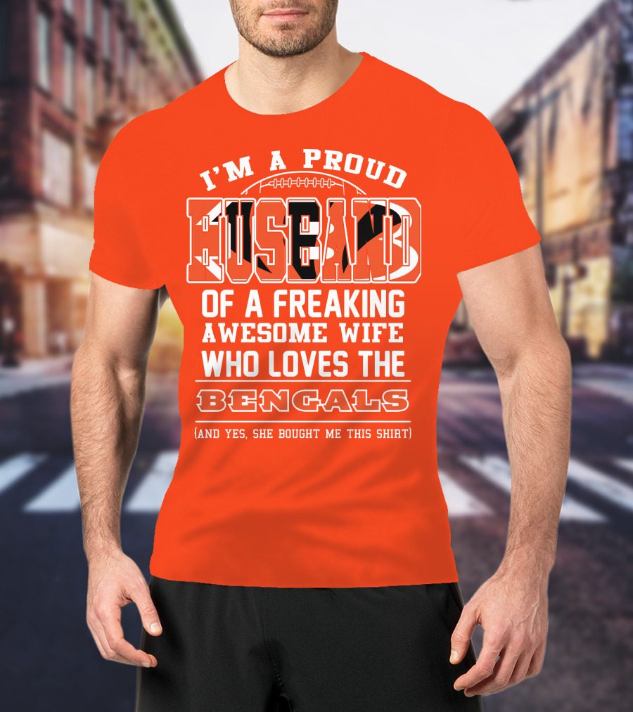 I'm A Proud Husband Of A Freaking Awesome Wife Who Loves The Bengals T-Shirt