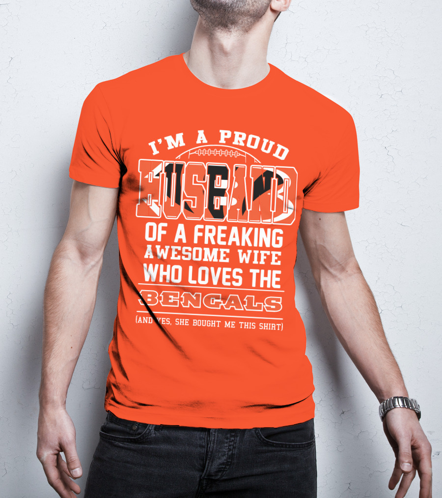 I'm A Proud Husband Of A Freaking Awesome Wife Who Loves The Bengals T-Shirt