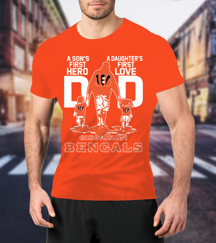 A Son's First Hero A Daughter's First Love Dad Cincinnati Bengals T-Shirt