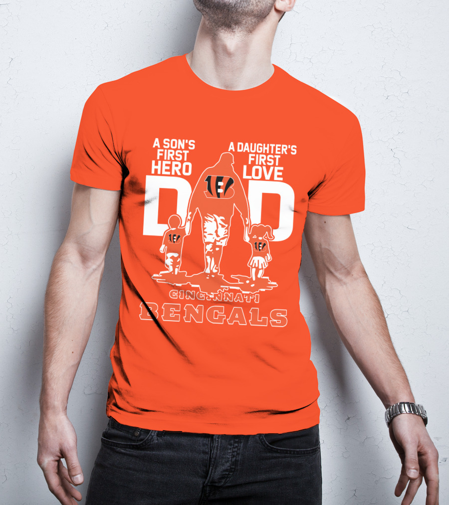 A Son's First Hero A Daughter's First Love Dad Cincinnati Bengals T-Shirt