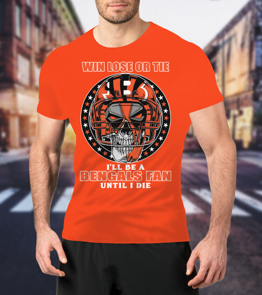 Cincinnati Bengals Fan Skull Helmet Win Lose Or Tie Until I Die T-Shirt