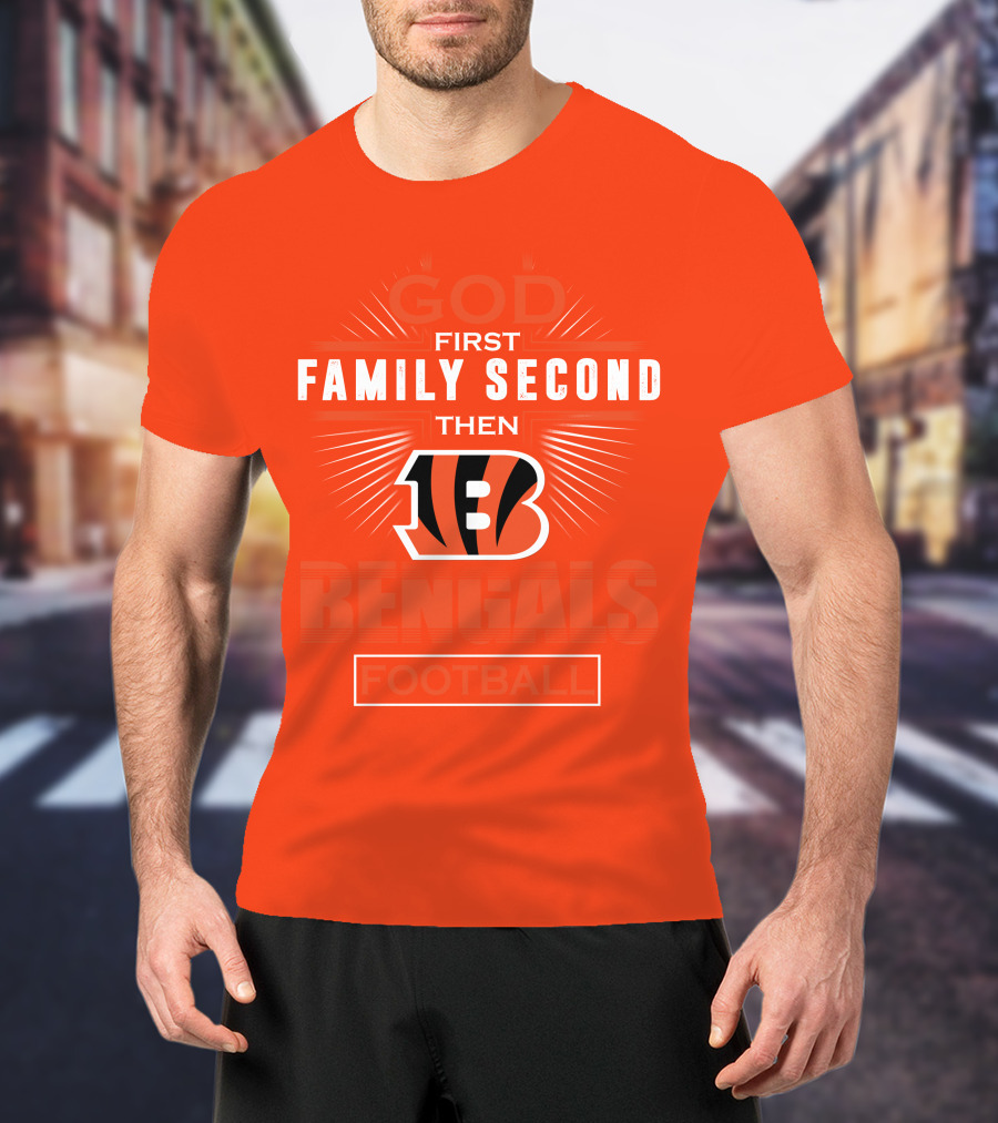God First Family Second Then Bengals Football T-Shirt