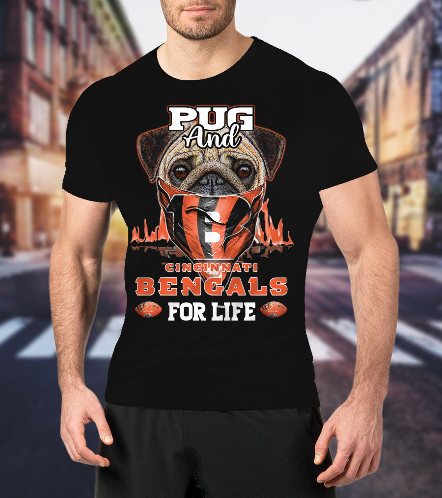 Pug And Cincinnati Bengals For Life T-Shirt