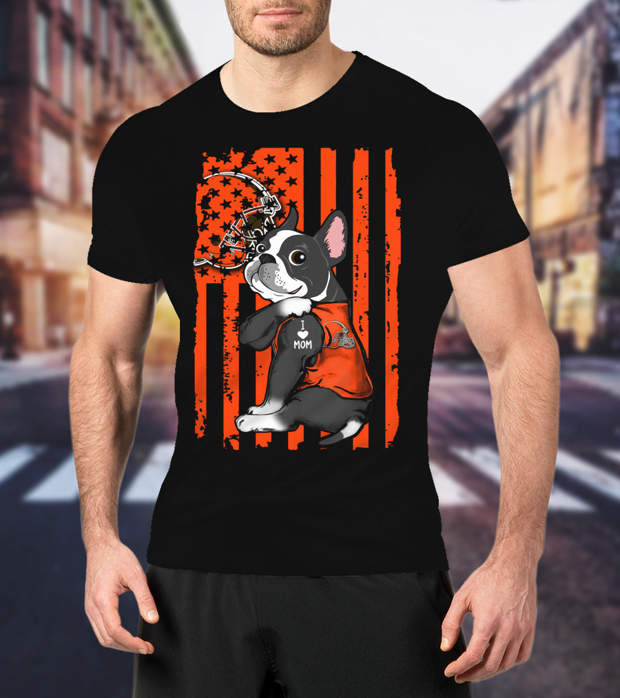 Boston Terrier Cleveland Browns Football Fan I Love Mom T-Shirt