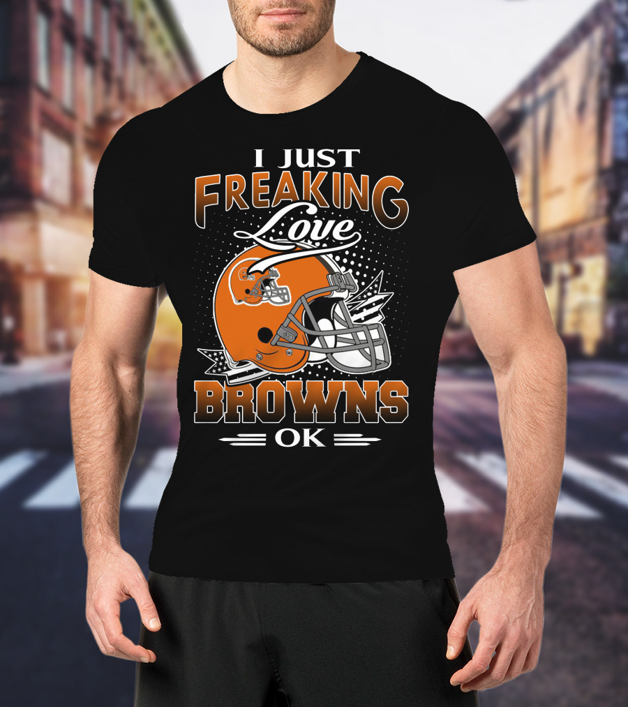 I Just Freaking Love Cleveland Browns Ok T-Shirt