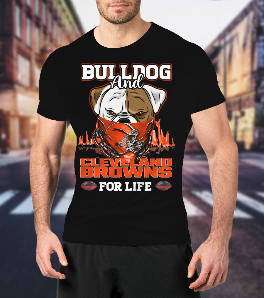 Bulldog And Cleveland Browns For Life T-Shirt