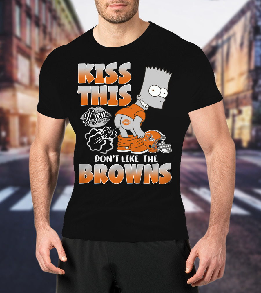Kiss This If You Don't Like The Browns T-Shirt