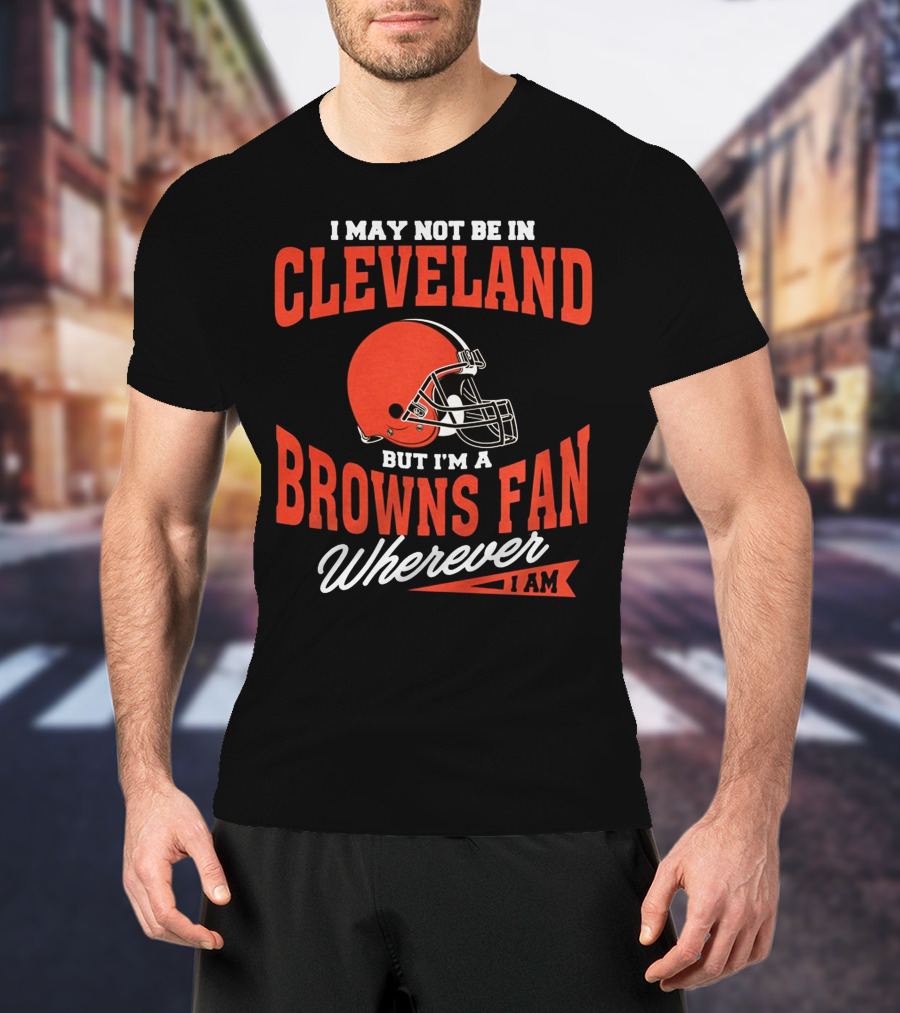 Cleveland Browns Fan Wherever I Am T-Shirt