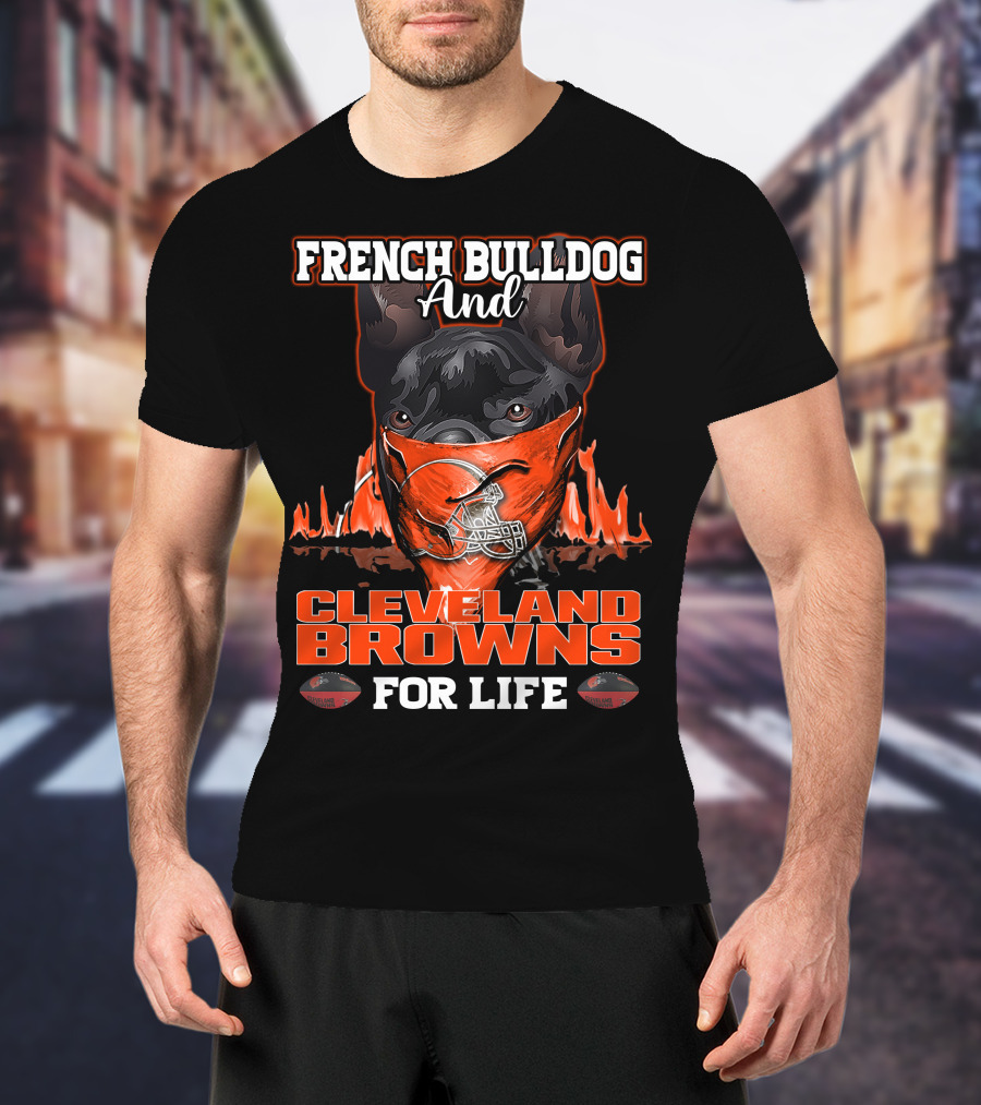 French Bulldog And Cleveland Browns For Life T-Shirt