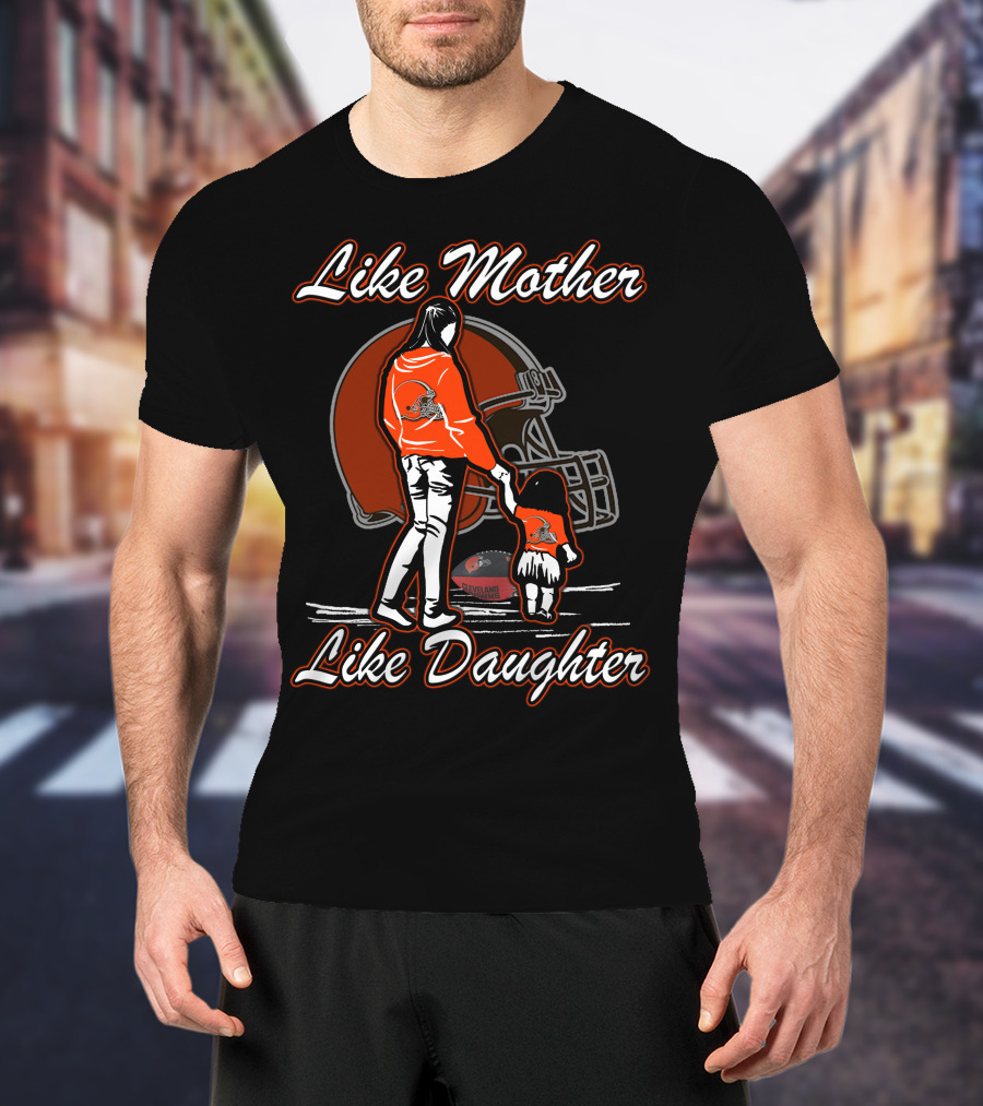 Like Mother Like Daughter Cleveland Browns Football Fan Art With Mother And Child Holding Hands T-Shirt