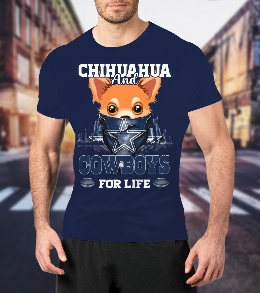 CHIHUAHUA And DALLAS COWBOYS FOR LIFE T-Shirt