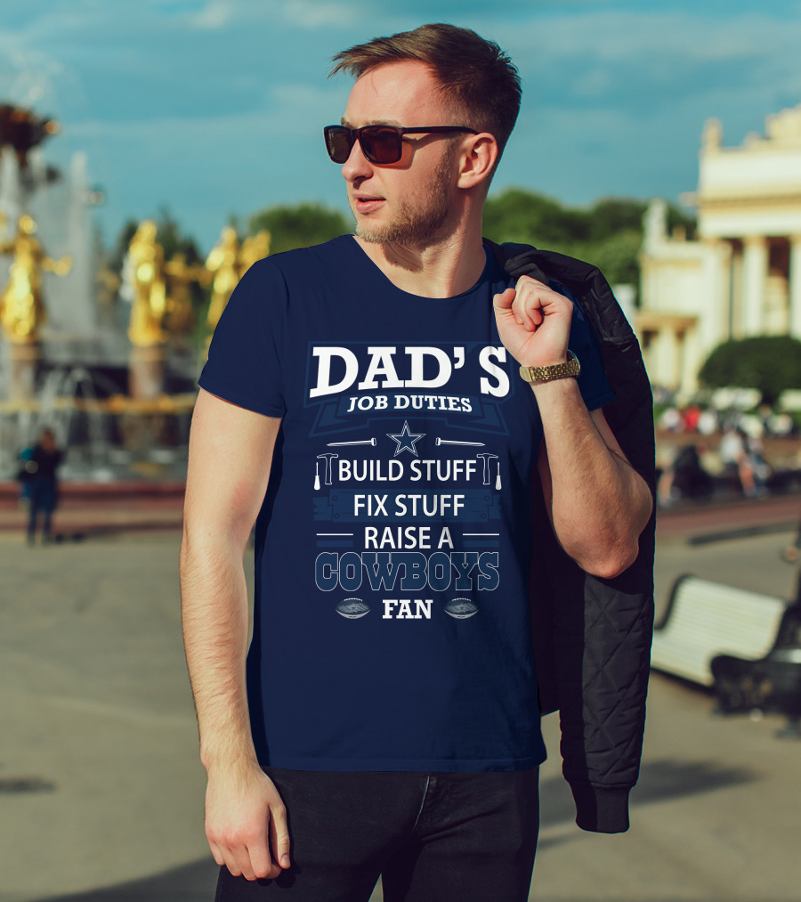 Dad's Job Duties Build Stuff Fix Stuff Raise A Cowboys Fan T-Shirt