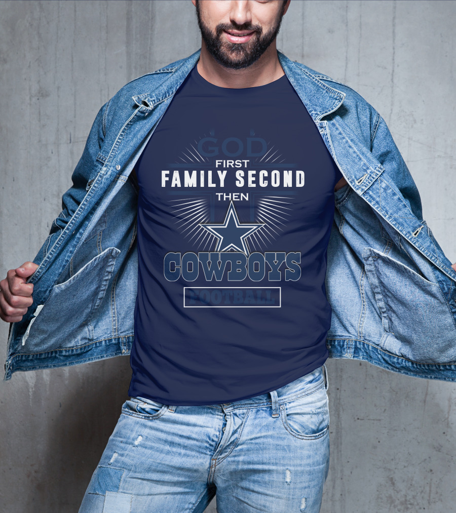 God First Family Second Then Dallas Cowboys Football T-Shirt