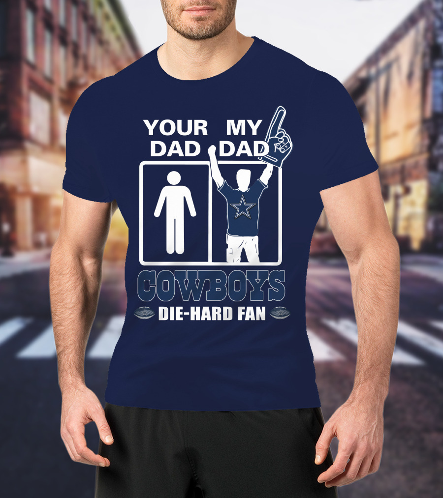 Your Dad My Dad Cowboys Die-Hard Fan T-Shirt
