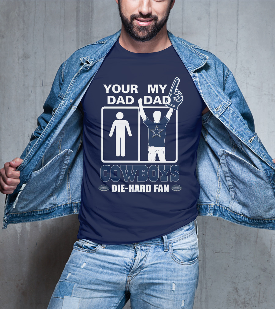 Your Dad My Dad Cowboys Die-Hard Fan T-Shirt