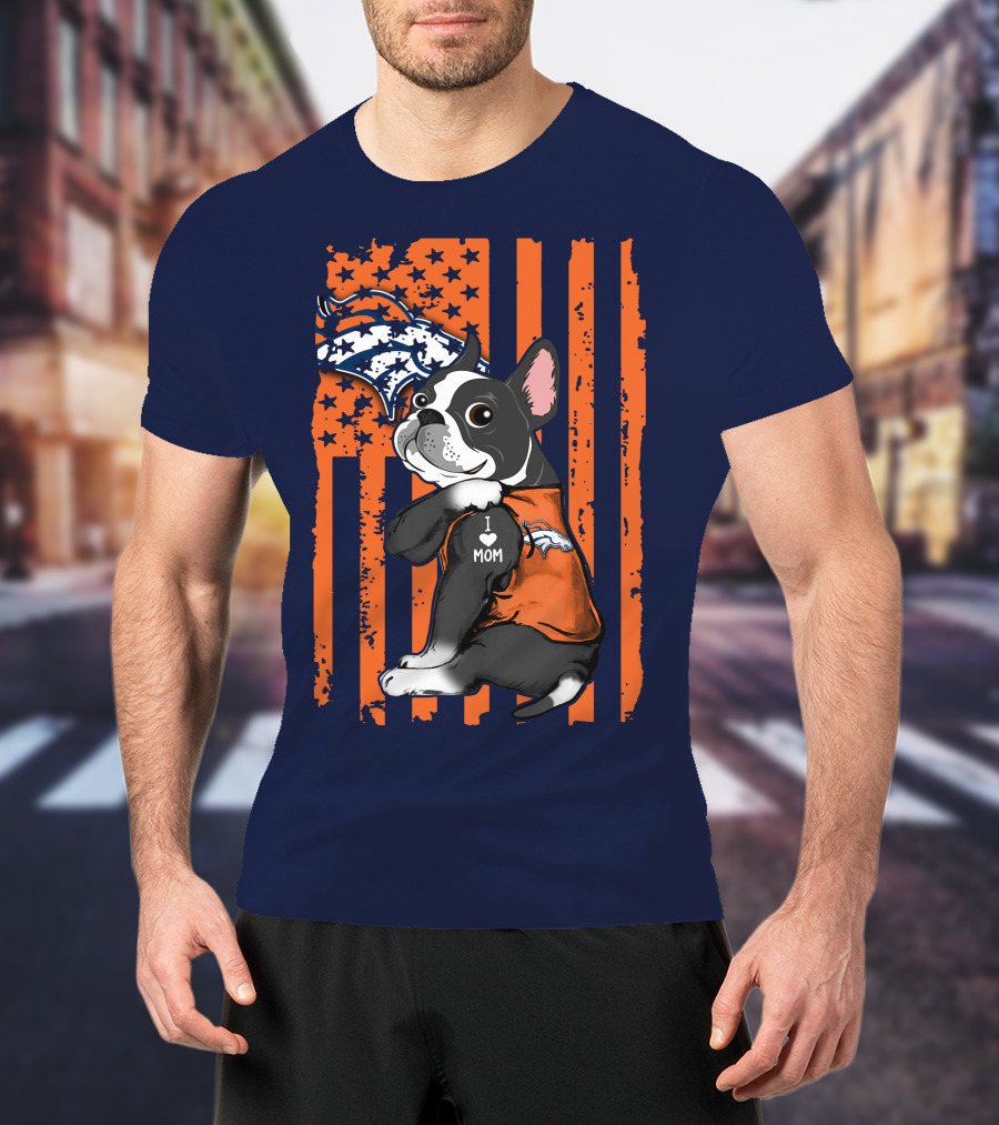 Boston Terrier Denver Broncos I Love Mom Flag T-Shirt