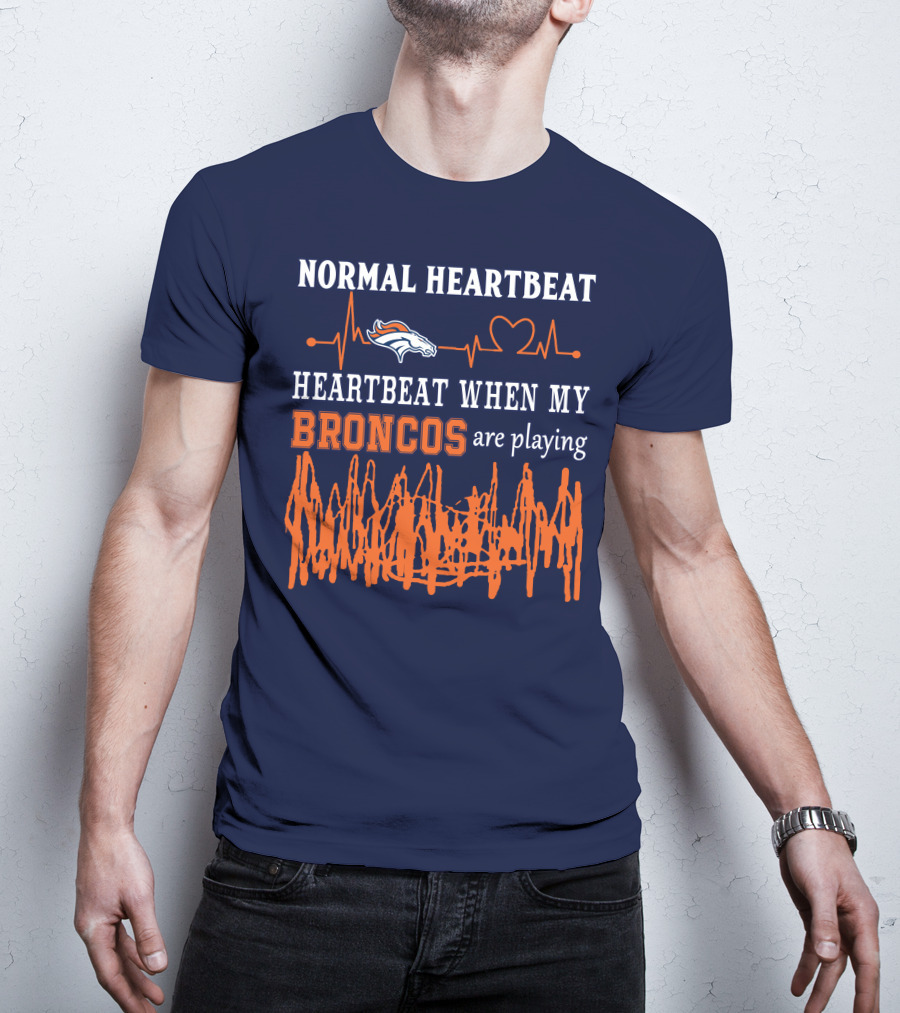 Denver Broncos Normal Heartbeat Heartbeat When My Broncos Are Playing T-Shirt