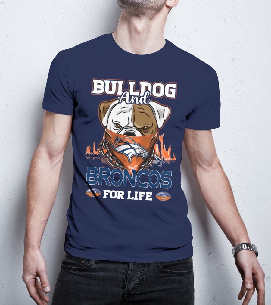 Bulldog And Denver Broncos For Life T-Shirt