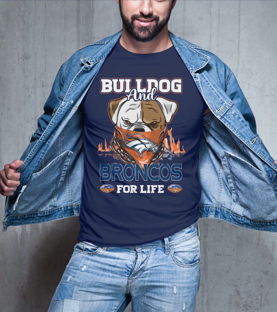 Bulldog And Denver Broncos For Life T-Shirt