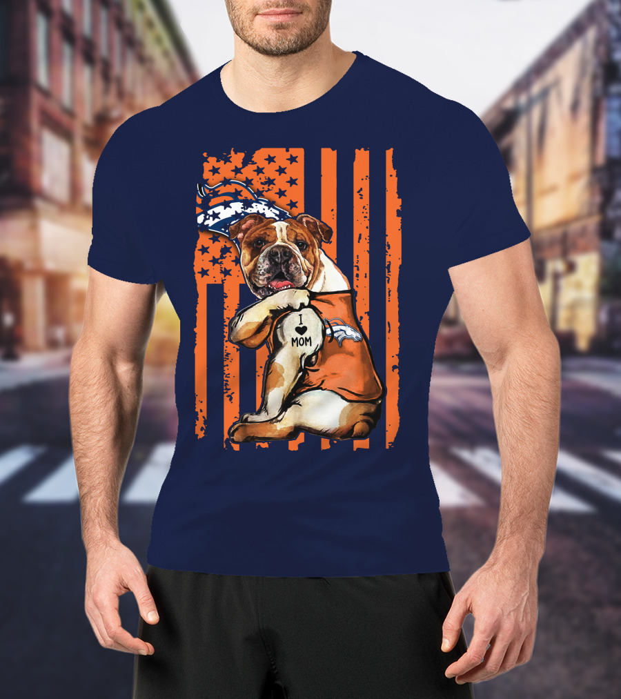 Bulldog I Love Mom Denver Broncos Usa Flag Stars And Stripes T-Shirt