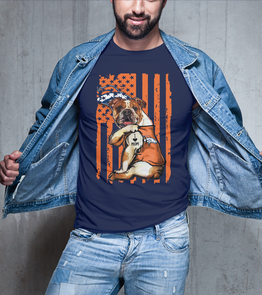 Bulldog I Love Mom Denver Broncos Usa Flag Stars And Stripes T-Shirt