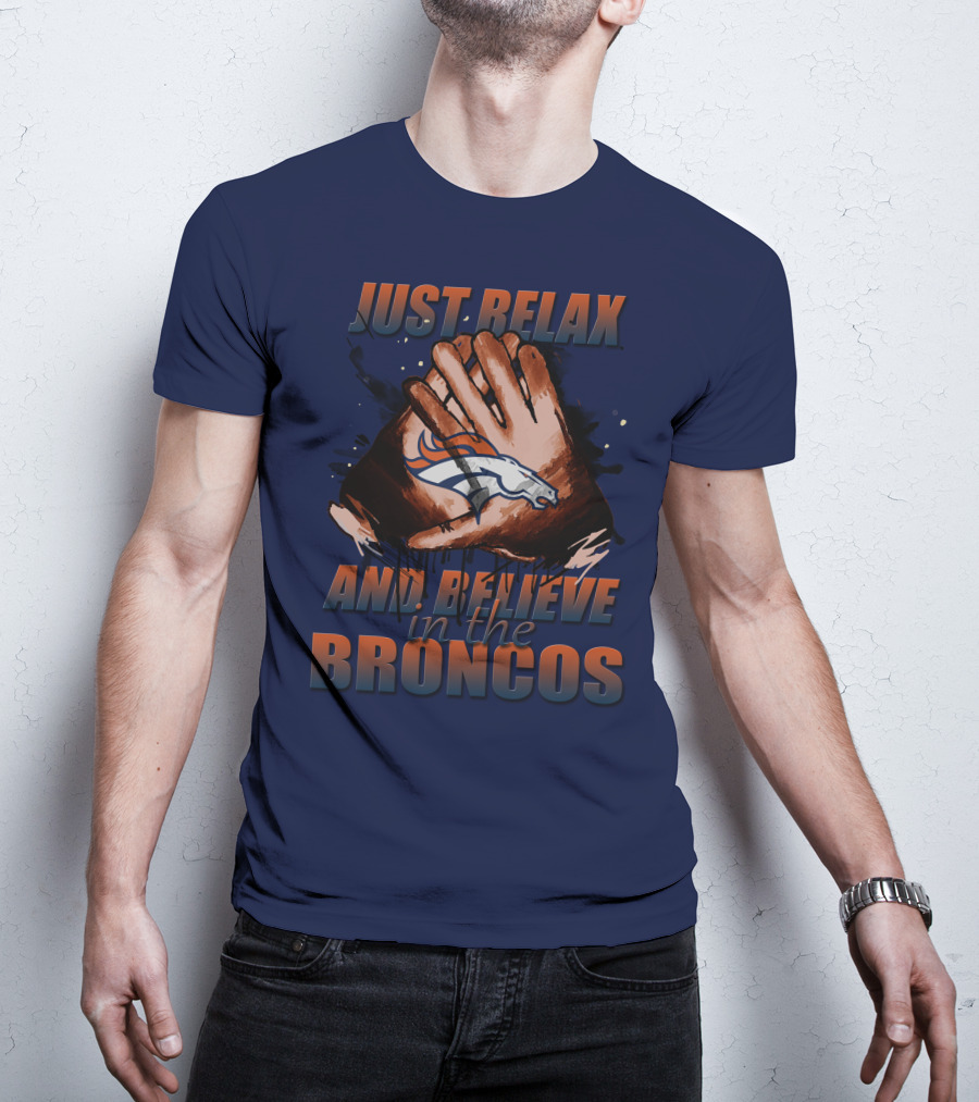 Just Relax And Believe In The Broncos Denver Broncos T-Shirt