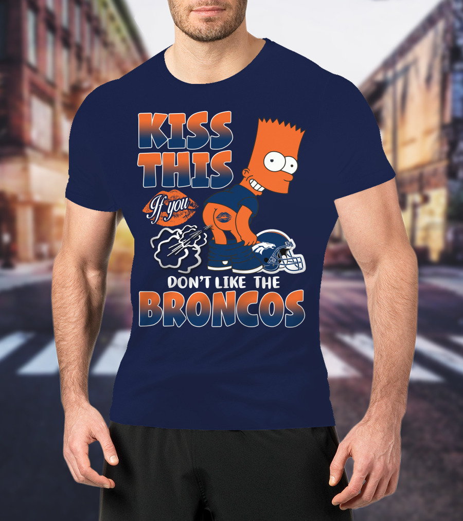 Kiss This If You Don't Like The Broncos T-Shirt