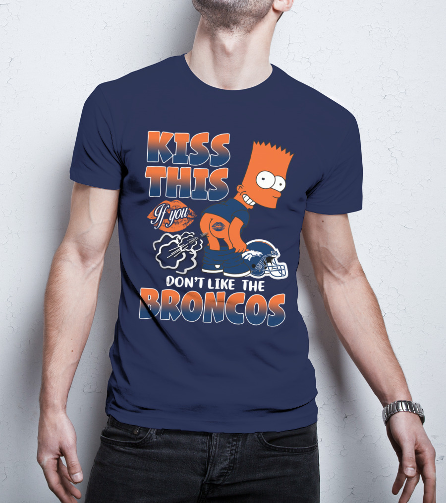 Kiss This If You Don't Like The Broncos T-Shirt