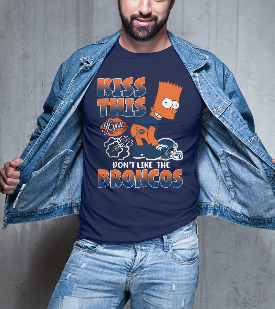 Kiss This If You Don't Like The Broncos T-Shirt