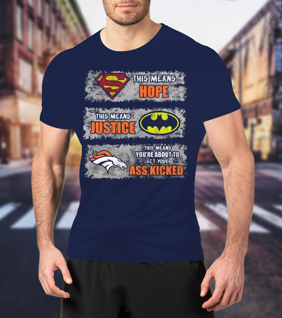 Superman Batman Denver Broncos This Means You're About To Get Your Ass Kicked T-Shirt