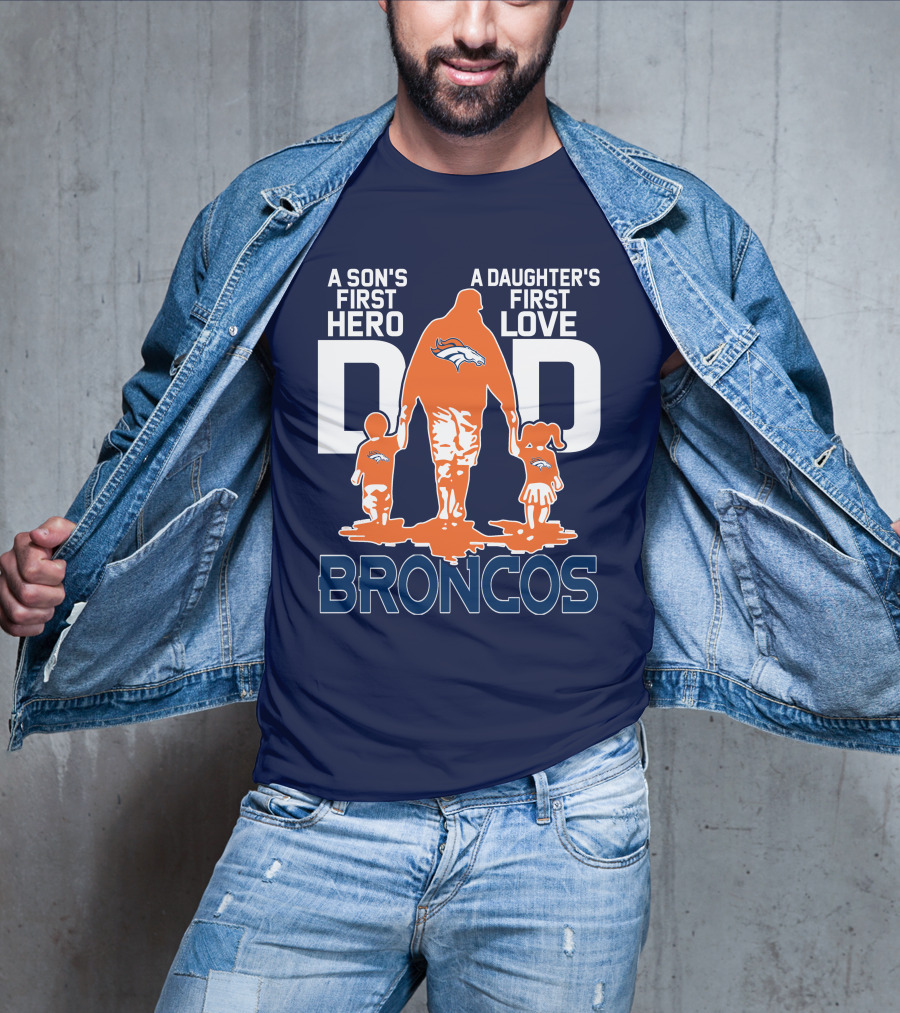 A Son's First Hero A Daughter's First Love Dad Broncos T-Shirt