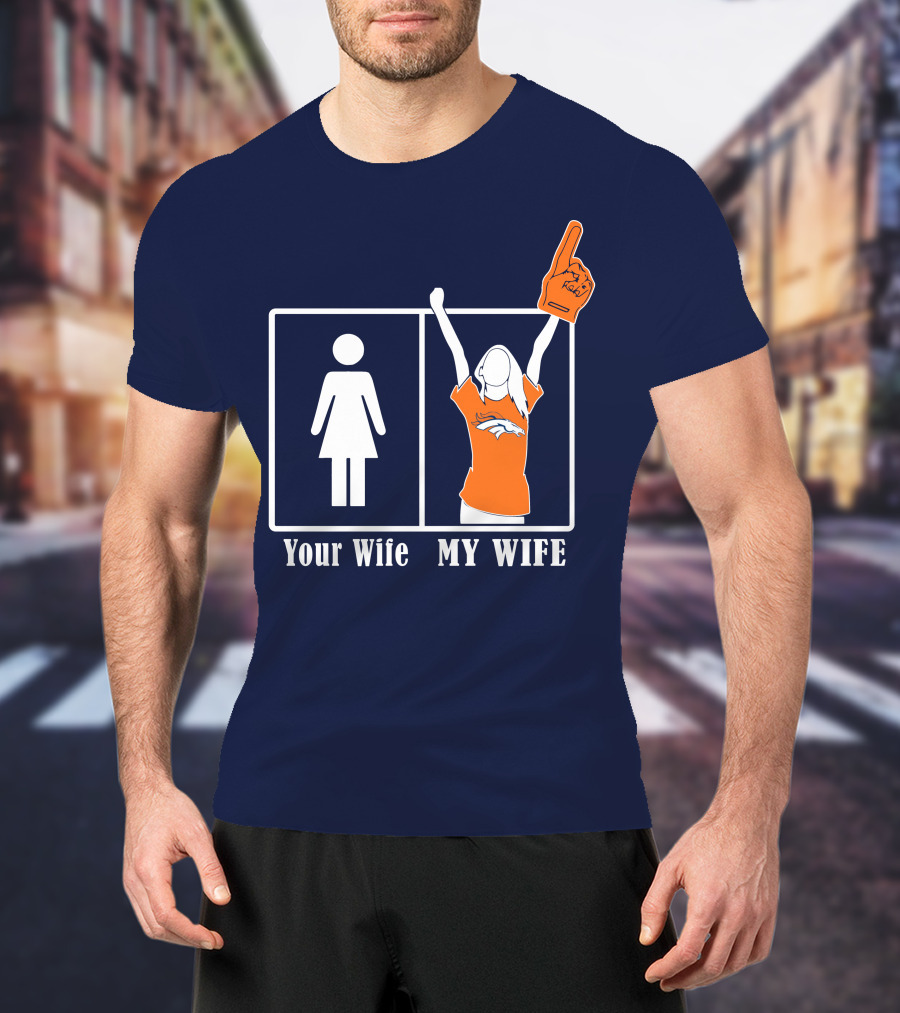 Your Wife My Wife Denver Broncos Fan 82 T-Shirt