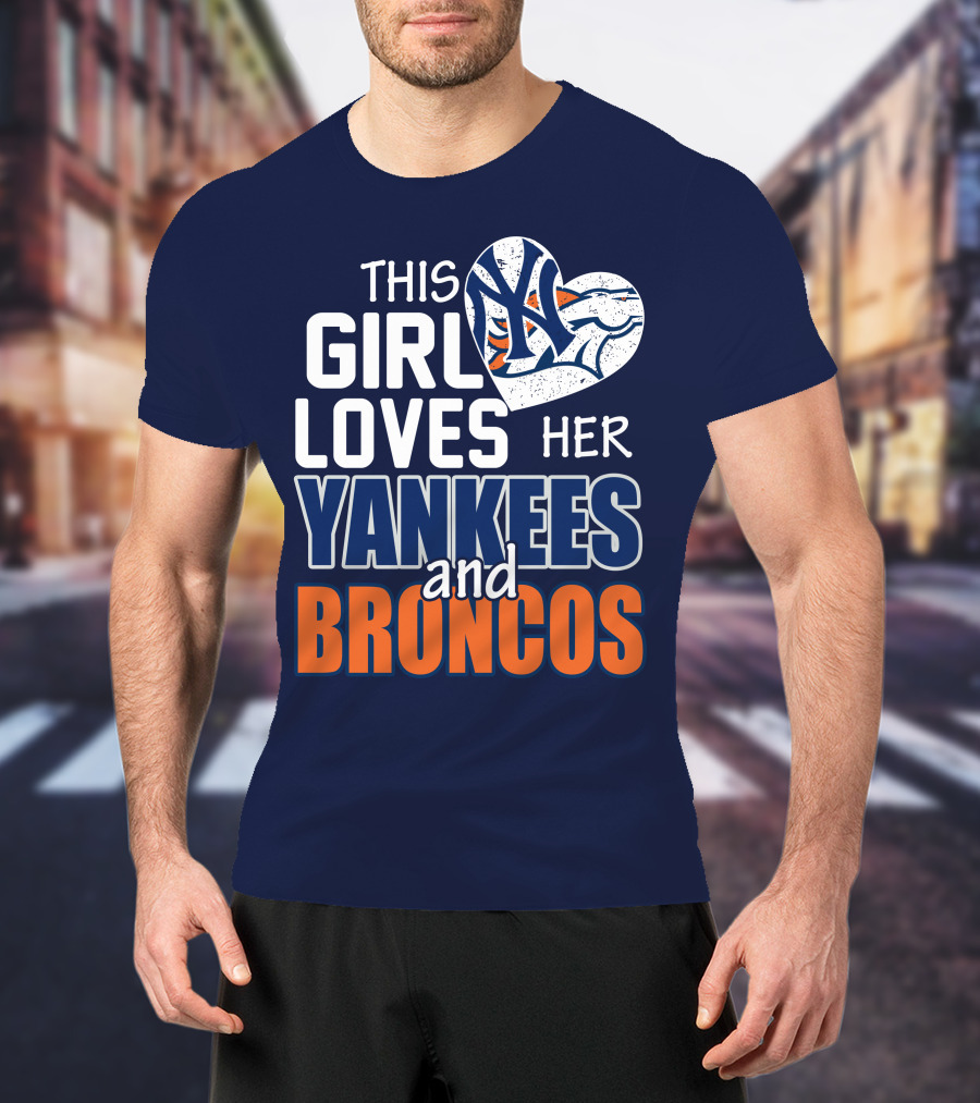 This Girl Loves Her Yankees And Broncos T-Shirt