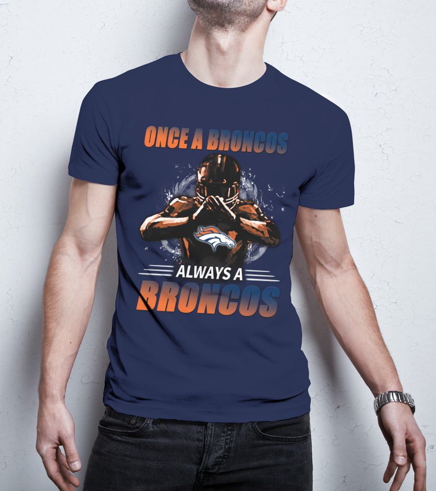 Once A Broncos Always A Broncos Denver Broncos T-Shirt