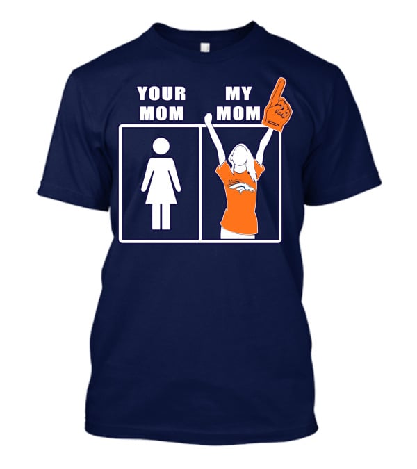 Your Mom My Mom Denver Broncos 59 Sports Fan T-Shirt
