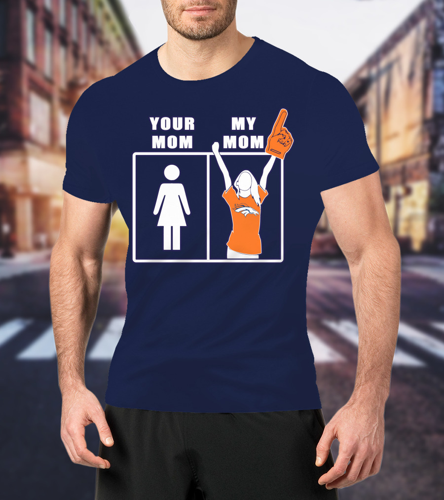 Your Mom My Mom Denver Broncos 59 Sports Fan T-Shirt