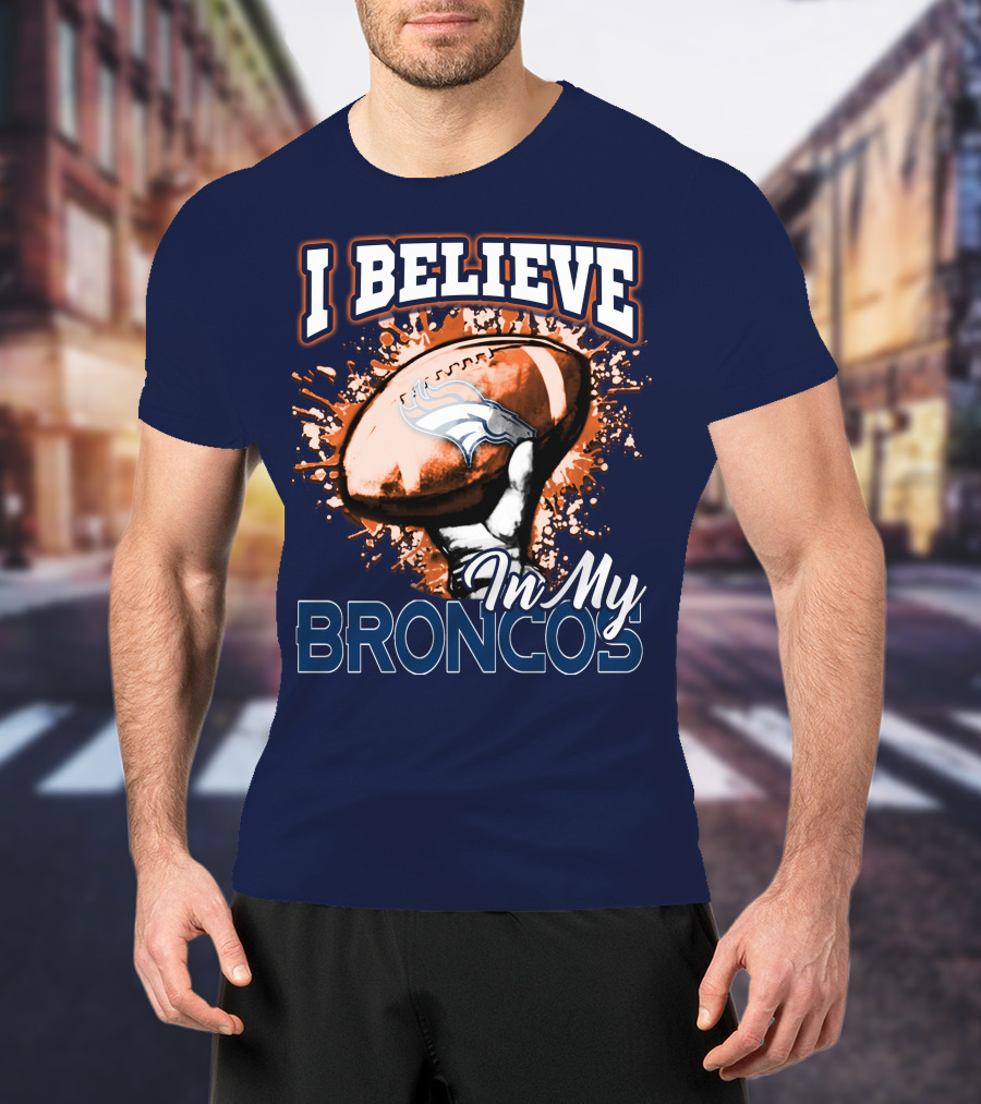 I Believe In My Denver Broncos T-Shirt