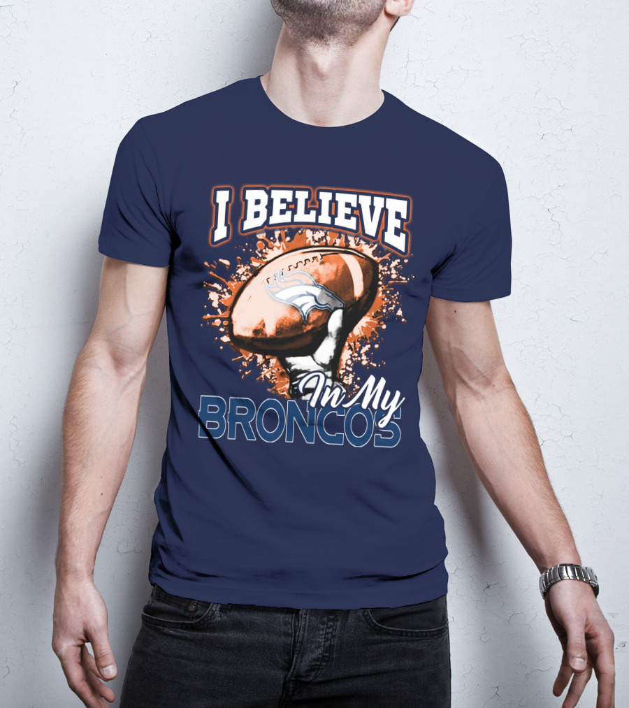 I Believe In My Denver Broncos T-Shirt