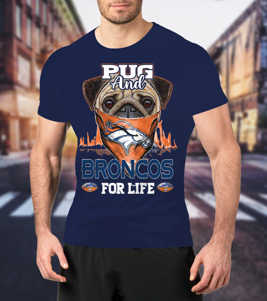 Pug And Broncos For Life Denver Broncos T-Shirt