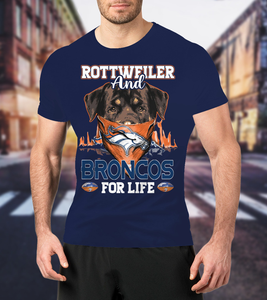 Rottweiler And Broncos For Life Denver Broncos T-Shirt