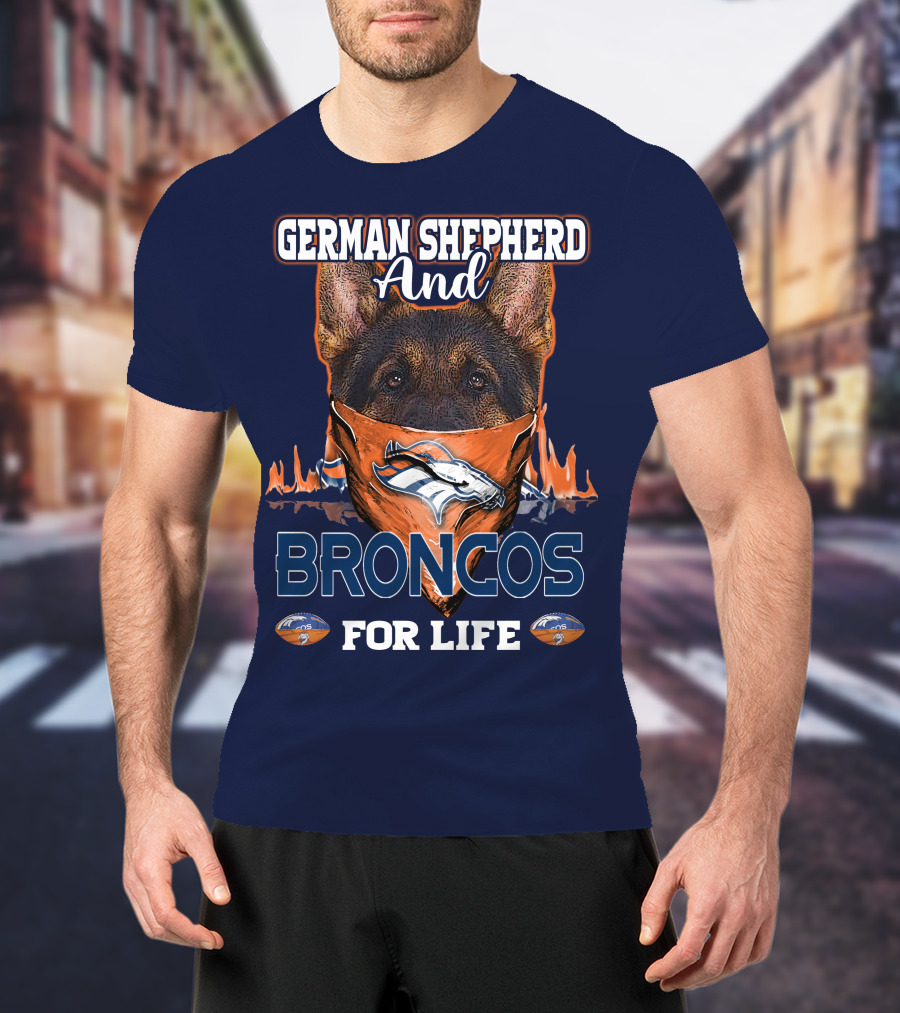German Shepherd And Denver Broncos For Life Broncos T-Shirt
