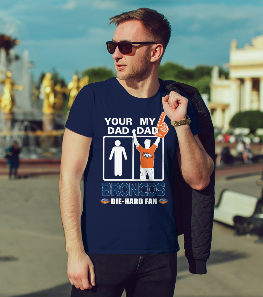 Your Dad My Dad Broncos Die-Hard Fan T-Shirt