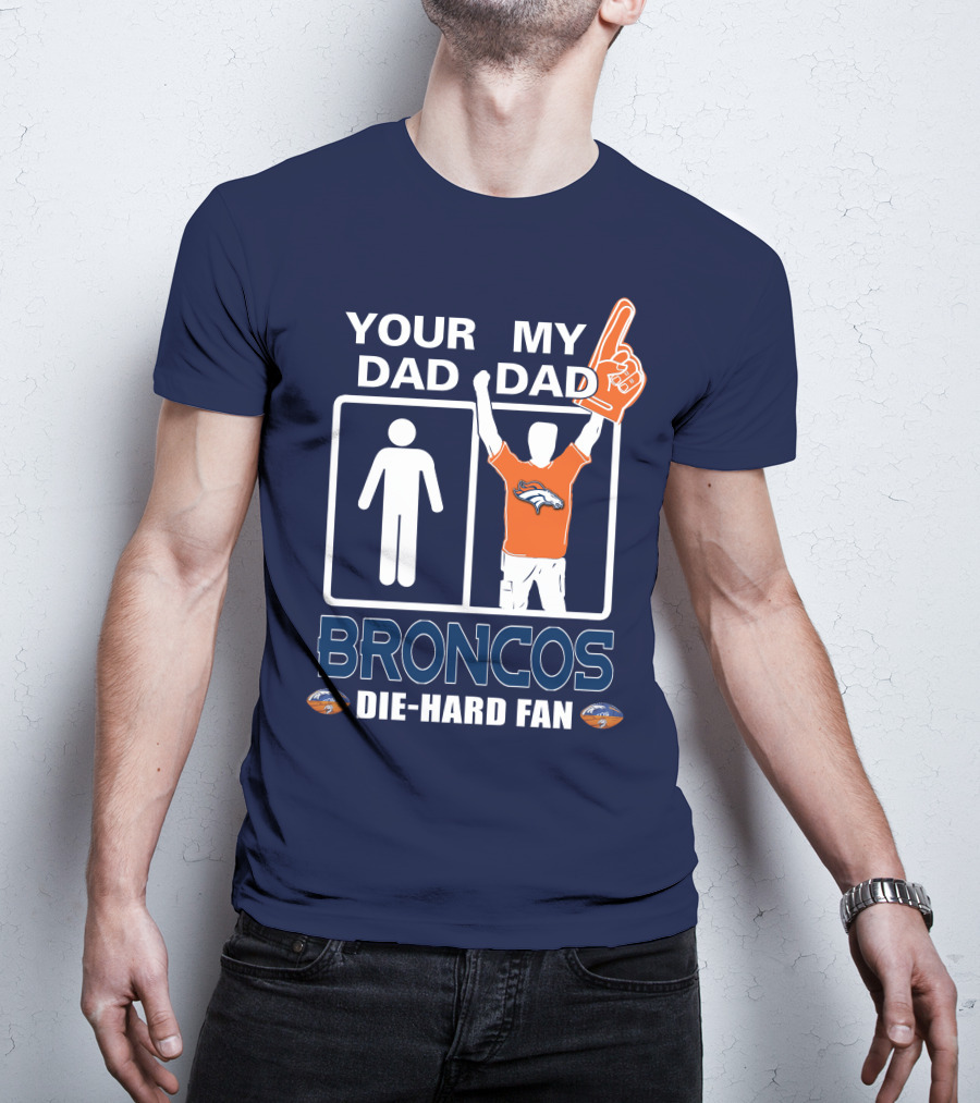 Your Dad My Dad Broncos Die-Hard Fan T-Shirt