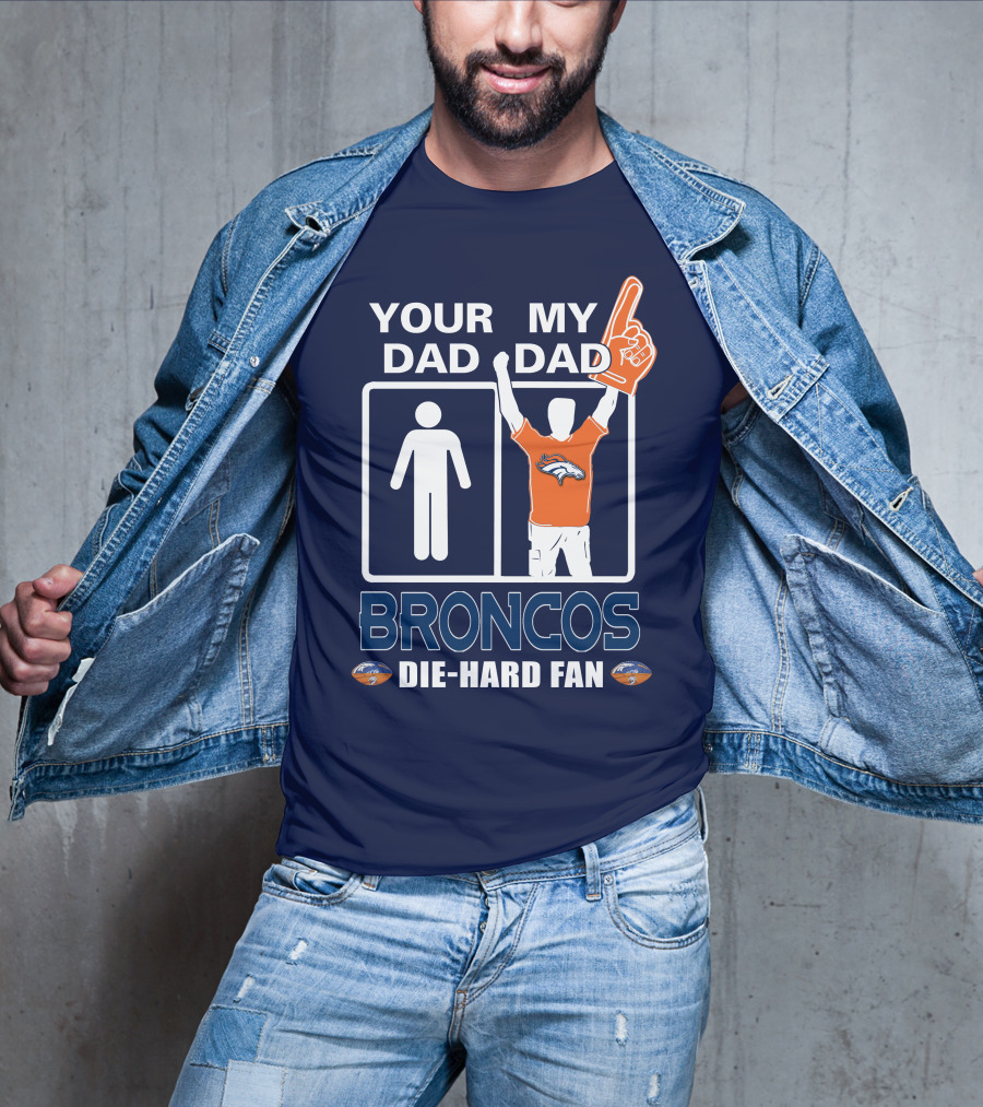 Your Dad My Dad Broncos Die-Hard Fan T-Shirt